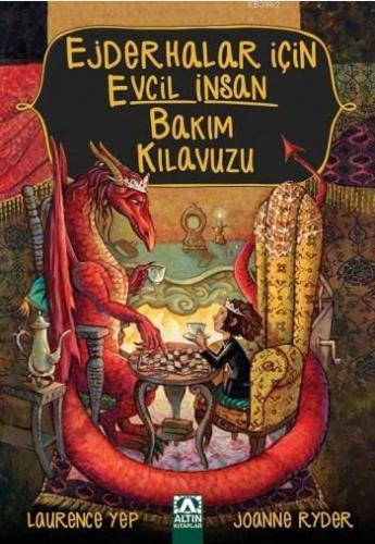 Ejderhalar İçin Evcil İnsan Bakım Kılavuzu | Laurence Yep | Altın Kita