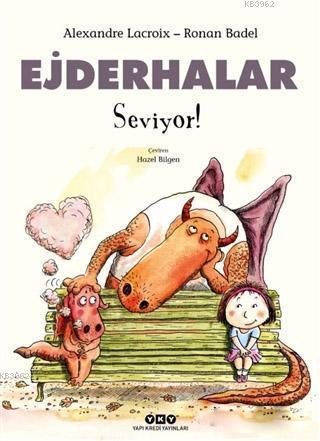 Ejderhalar Seviyor! | Alexandre Lacroix | Yapı Kredi Yayınları ( YKY )