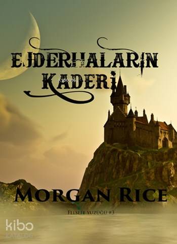 Ejderhaların Kaderi; Felsefe Yüzüğü Serisi 3 | Morgan Rice | Elf Yayın