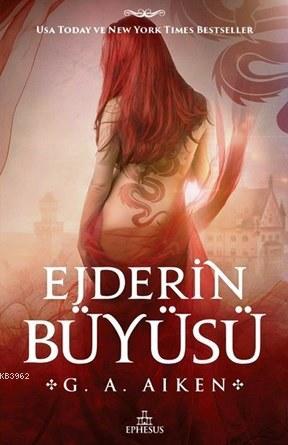 Ejderin Büyüsü | G.A. Aiken | Ephesus Yayınları