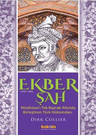 Ekber Şah (1543-1605); Hindistan'ı tek bayrak altında birleştiren Türk