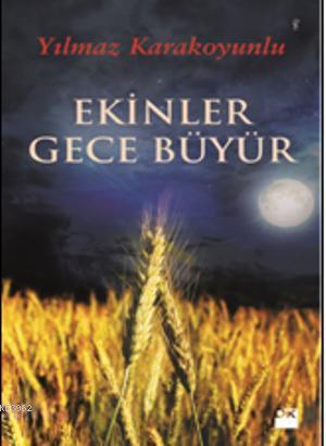 Ekinler Gece Büyür | Yılmaz Karakoyunlu | Doğan Kitap