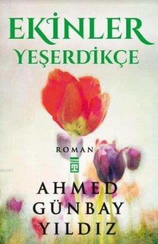 Ekinler Yeşerdikçe | Ahmed Günbay Yıldız | Timaş Yayınları