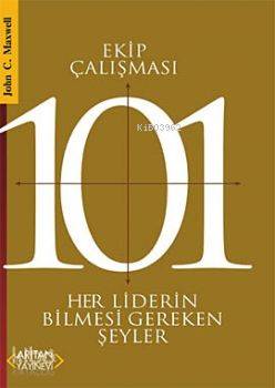 Ekip Çalışması 101; Her Liderin Bilmesi Gerekenler | John C. Maxwell |