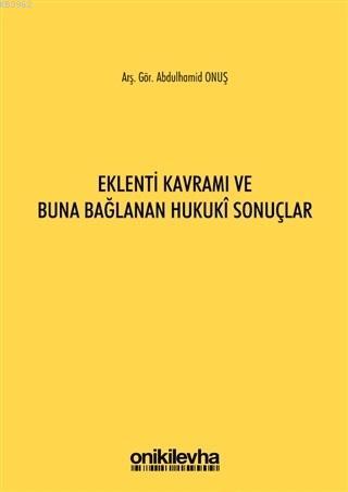 Eklenti Kavramı ve Buna Bağlanan Hukuki Sonuçlar | Abdulhamid Onuş | O