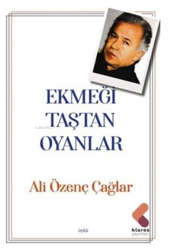 Ekmeği Taştan Oyanlar | Ali Özenç Çağlar | Klaros Yayınları