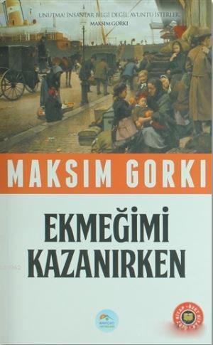 Ekmeğimi Kazanırken (Özet Kitap) | Maksim Gorki | Maviçatı Yayınları