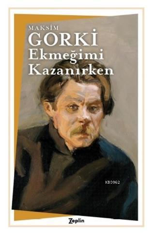 Ekmeğimi Kazanırken | Maksim Gorki | Zeplin Kitap