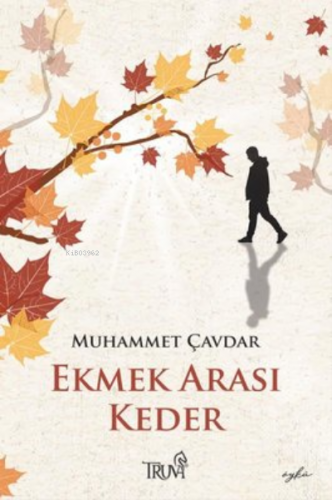 Ekmek Arası Keder | Muhammet Çavdar | Truva Yayınları