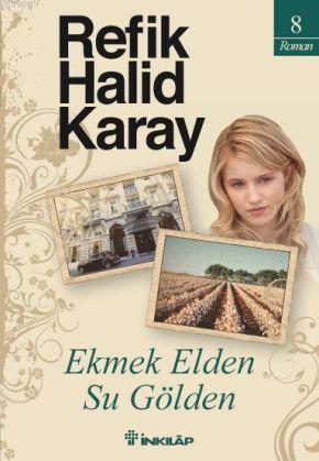 Ekmek Elden, Su Gölden | Refik Halid Karay | İnkılâp Kitabevi