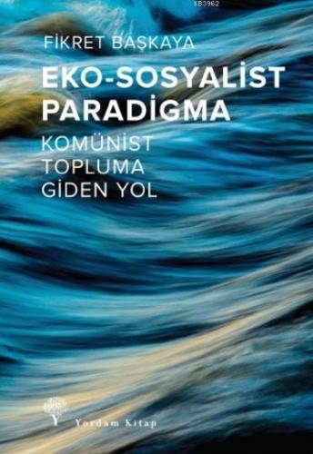 Eko-Sosyalist Paradigma; Komünist Topluma Giden Yol | Fikret Başkaya |