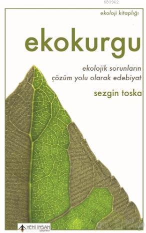 Ekokurgu; Ekolojik Sorunların Çözüm Yolu Olarak Edebiyat | Sezgin Tosk