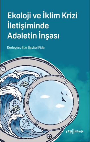 Ekoloji ve İklim Krizi İletişiminde Adaletin İnşası | Ece Baykal Fide 