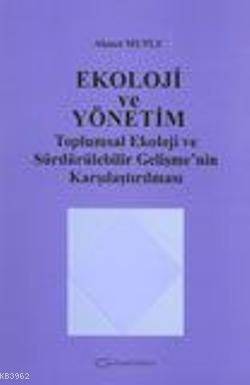 Ekoloji ve Yönetim; Toplumsal Ekoloji ve Sürdürülebilir Gelişme'nin Ka