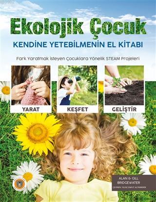 Ekolojik Çocuk; Kendine Yetebilmenin El Kitabı | Alan Bridgewater | Ko