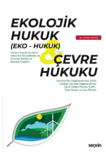 Ekolojik Hukuk (Eko – Hukuk) & Çevre Hukuku;Uygulamalar, Kararlar ve Ö