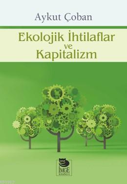 Ekolojik İhtilaflar ve Kapitalizm | Aykut Çoban | İmge Kitabevi Yayınl