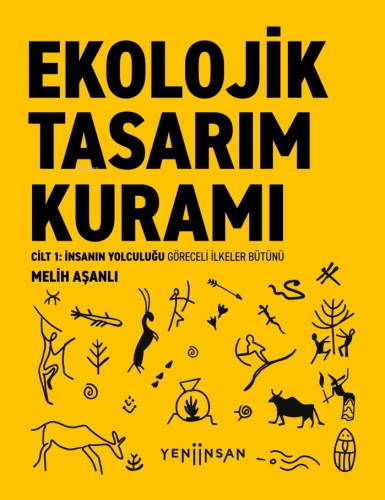 Ekolojik Tasarım Kuramı;Cilt 1: İnsanın Yolculuğu Göreceli İlkeler Büt