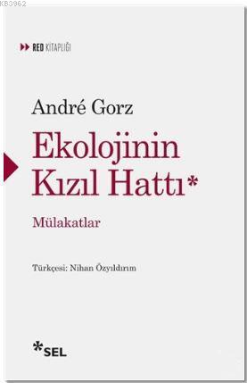 Ekolojinin Kızıl Hattı; Mülakatlar | Andre Gorz | Sel Yayıncılık