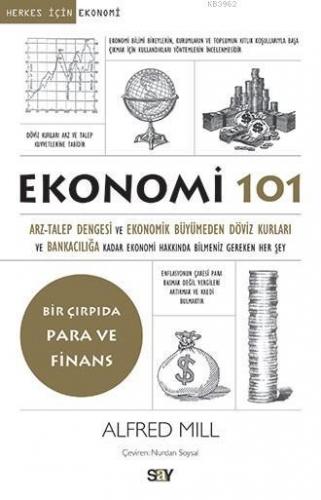 Ekonomi 101; Bir Çırpıda Para ve Finans | Alfred Mill | Say Yayınları