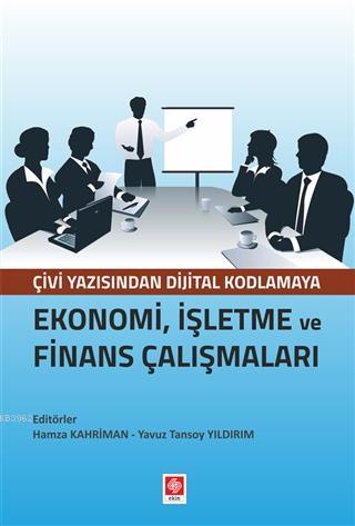 Ekonomi, İşletme ve Finans Çalışmaları; Çivi Yazısından Dijital Kodlam