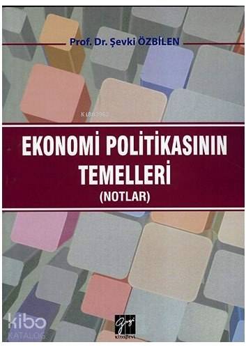 Ekonomi Politikasının Temelleri; Notlar | Şevki Özbilen | Gazi Kitabev