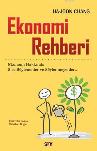 Ekonomi Rehberi; Ekonomi Hakkında Size Söylenenler ve Söylenmeyenler |