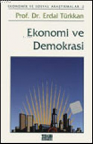 Ekonomi ve Demokrasi; Ekonomi ve Sosyal Araştırmalar: 2 | Erdal Türkka