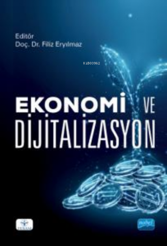 Ekonomi ve Dijitalizasyon | Filiz Eryılmaz | Nobel Akademik Yayıncılık