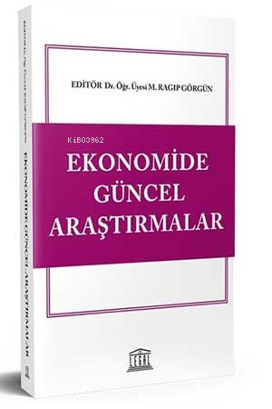 Ekonomide Güncel Araştırmalar | Mehmet Ragıp Görgün | Legal Yayıncılık