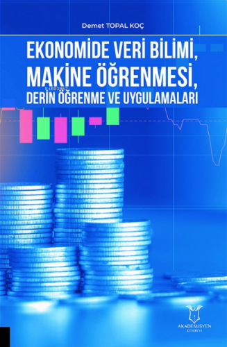 Ekonomide Veri Bilimi, Makine Öğrenmesi, Derin Öğrenme ve Uygulamaları