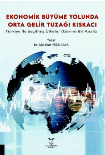 Ekonomik Büyüme Yolunda Orta Gelir Tuzağı Kıskacı:;Türkiye ile Seçilmi