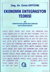 Ekonomik Entegrasyon Teorisi ve Türkiye Nin İçinde | Emin Ertürk | Ezg