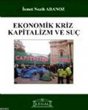 Ekonomik Kriz Kapitalizm ve Suç | İsmet Nezih Abanoz | Legal Yayıncılı