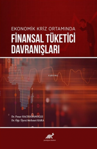 Ekonomik Kriz Ortamında Finansal Tüketici Davranışları | Mehmet Kara |