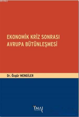 Ekonomik Kriz Sonrası Avrupa Bütünleşmesi | Özgür Mengiler | İmaj Yayı