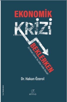 Ekonomik Krizi Beklerken | Hakan Özerol | Elma Yayınevi