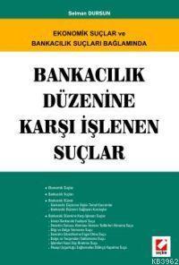 Ekonomik ve Suçlar ve Bankacılık Suçları Bağlamında; Bankacılık Düzeni