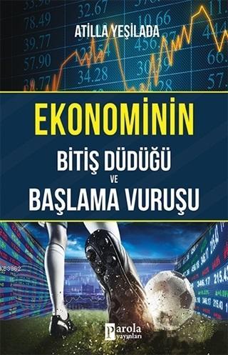 Ekonominin Bitiş Düdüğü ve Başlama Vuruşu | Atilla Yeşilada | Parola Y