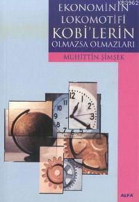 Ekonominin Lokomotifi Kobi'lerin Olmazsa Olmazları | Muhittin Şimşek |