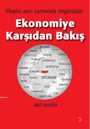 Ekonomiye Karşıdan Bakış; Eleştiri aynı zamanda öngörüdür | Akif Nuray