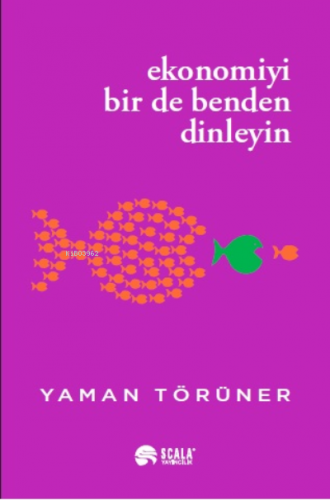 Ekonomiyi Bir De Benden Dinleyin | Yaman Törüner | Scala Yayıncılık