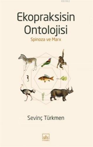 Ekopraksisin Ontolojisi; Spinoza ve Marx | Sevinç Türkmen | İthaki Yay