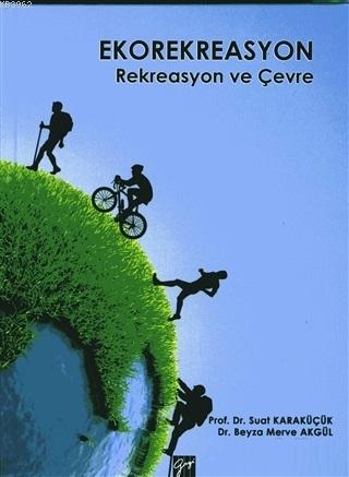 Ekorekreasyon; Rekreasyon ve Çevre | Suat Karaküçük | Gazi Kitabevi