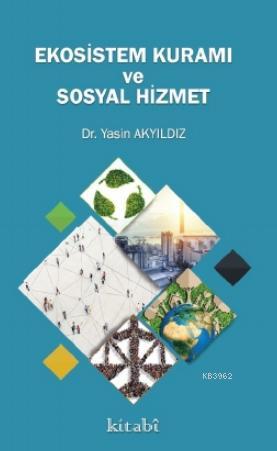 Ekosistem Kuramı ve Sosyal Hizmet | Yasin Yıldız | Kitabi Yayınevi