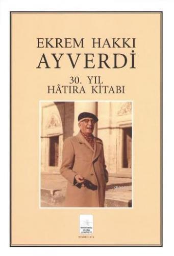 Ekrem Hakkı Ayverdi; 30. Yıl Hatıra Kitabı | Özcan Ergiydiren | İstanb