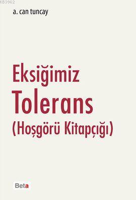 Eksiğimiz Tolerans (Hoşgörü Kitapçığı) | A. Can Tuncay | Beta Basım Ya