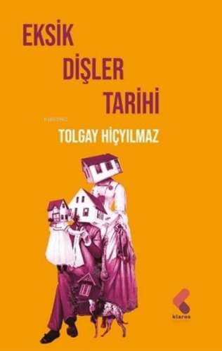 Eksik Dişler Tarihi | Tolgay Hiçyılmaz | Klaros Yayınları