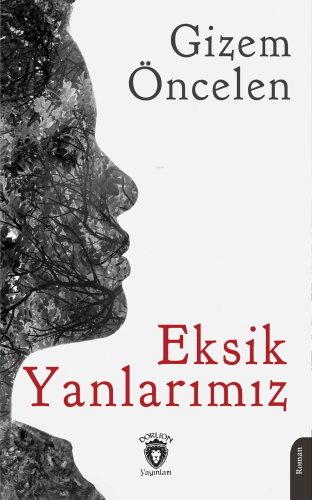 Eksik Yanlarımız | Gizem Öncelen | Dorlion Yayınevi