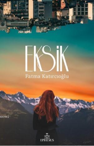 Eksik | Fatma Katırcıoğlu | Ephesus Yayınları